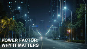 Power Factor: What Is It and Why It Matters In LED Lighting